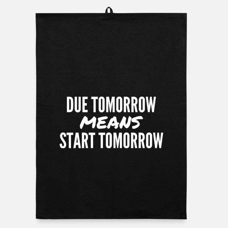 Due Tomorrow Means Start Tomorrow Torchon bio