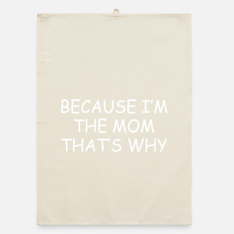 Parce que je suis la maman, c’est pour ça que c’est drôle maman Torchon bio