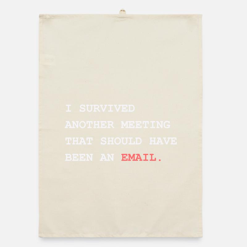 Survived Another Meeting Should Have Been An Email Organic dish towel