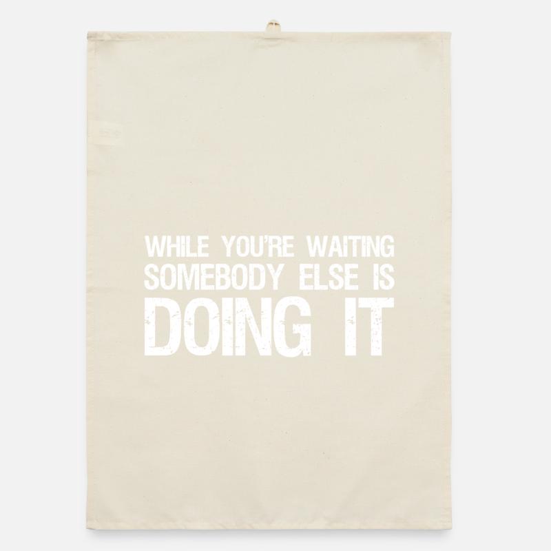 while you're waiting somebody else is doing it Organic dish towel