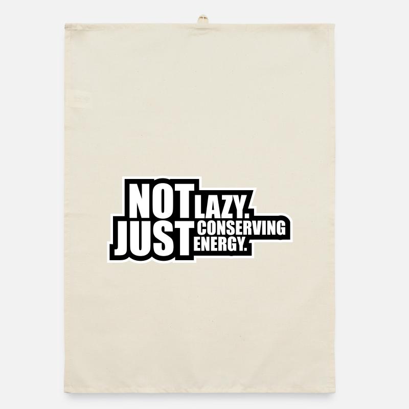 Not Lazy Just Conserving Energy Funny Lazy Saying Organic dish towel