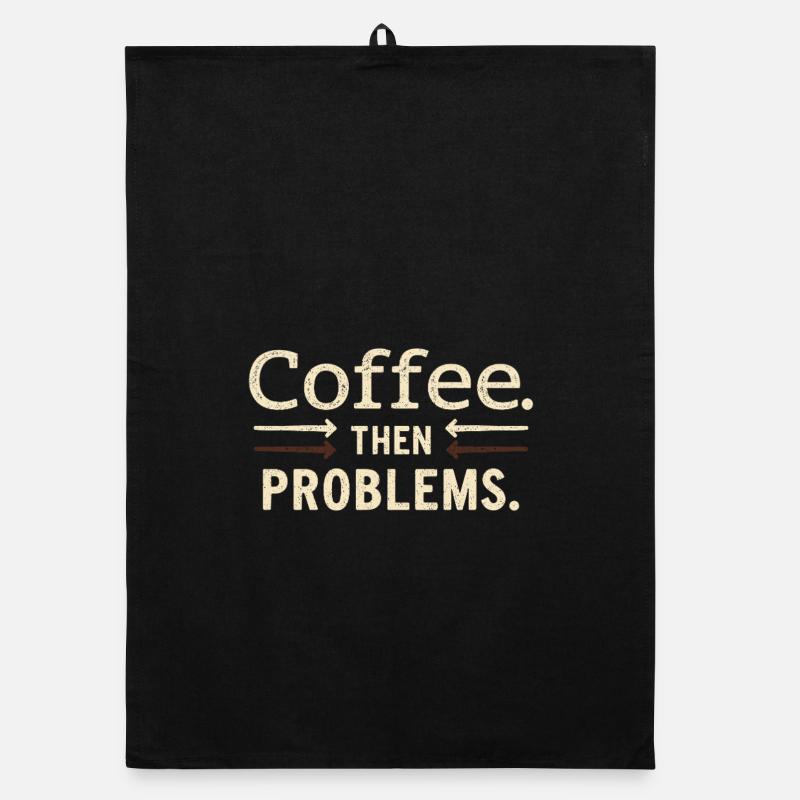 Kaffee, dann Probleme Spruch Organic Geschirrtuch
