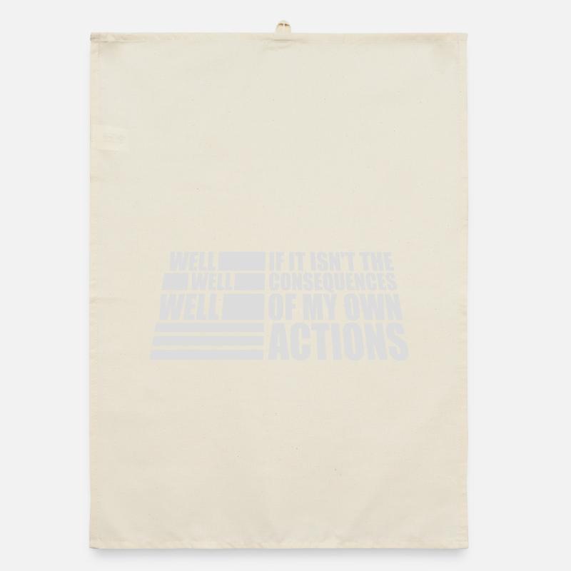 Well Well If Consequences My Own Actions Sarcasm Organic dish towel