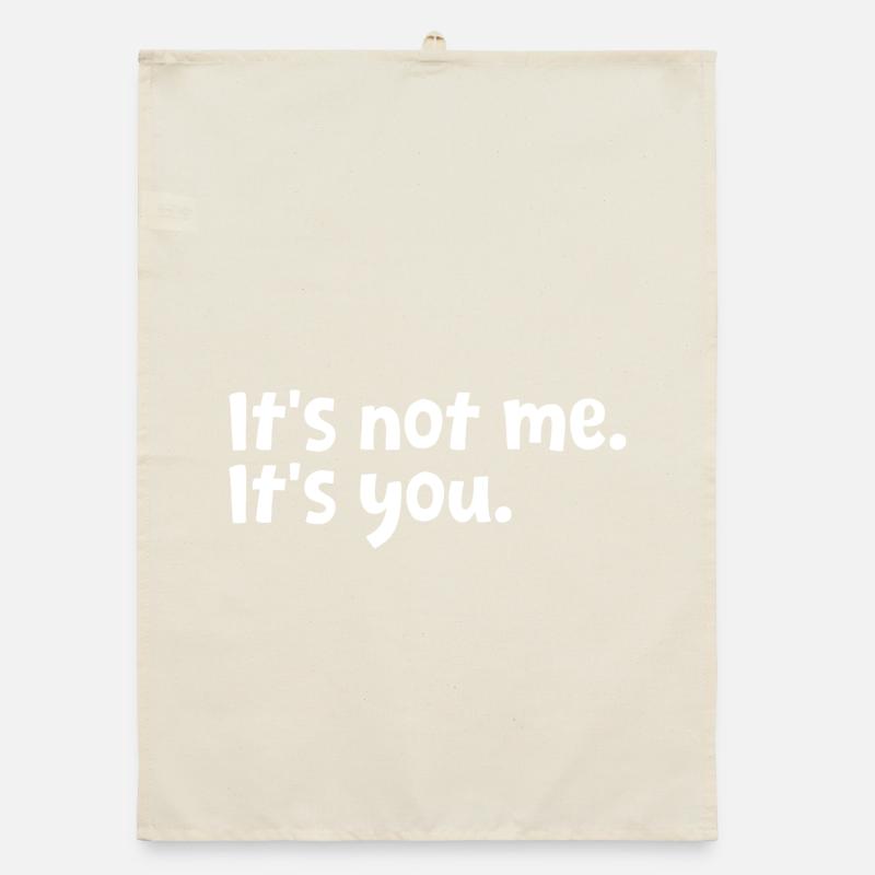 Sarcastic Quote It's Not Me It's You Sarcasm Humor Organic dish towel