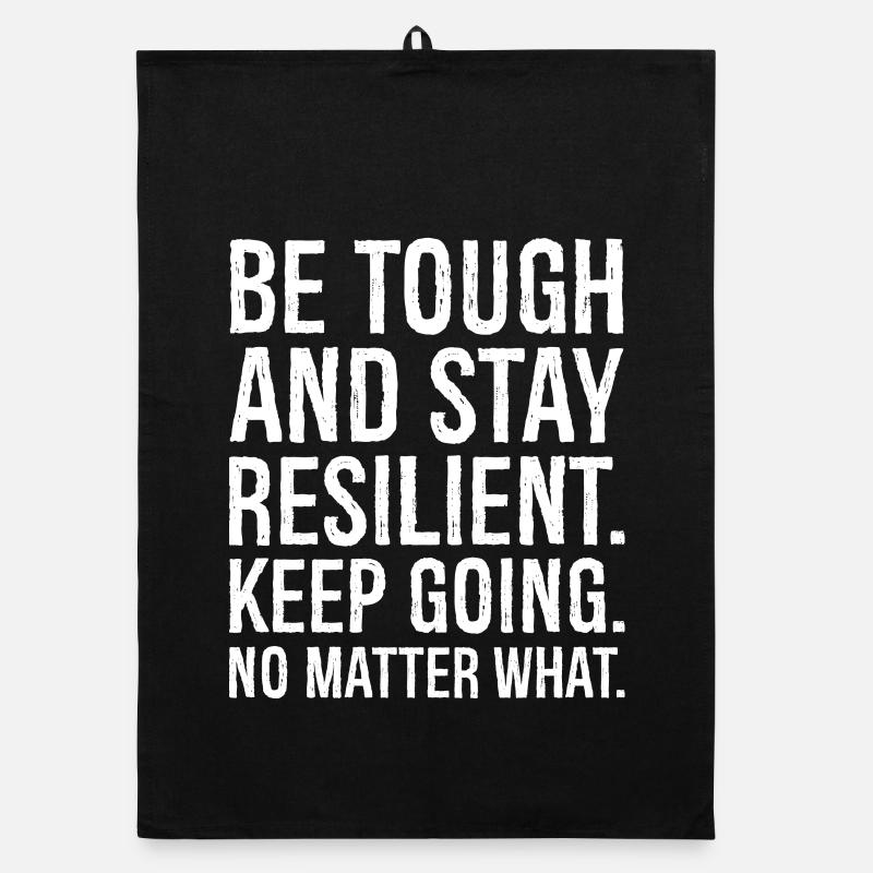 be tough and stay resilient keep going Torchon bio