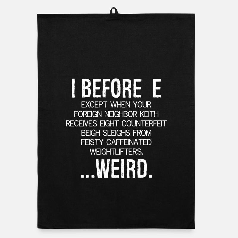 I Before E Weird funny shirt Organic Geschirrtuch