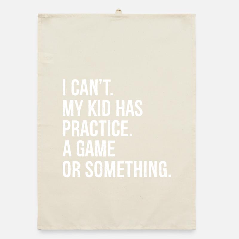 I can't my kid has practice a game Organic Geschirrtuch