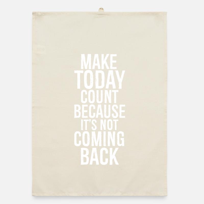 make today count because it's not coming back Organic dish towel