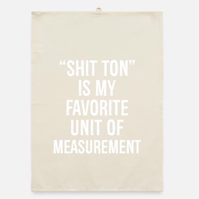 Shit ton est mon unité de mesure préférée Torchon bio