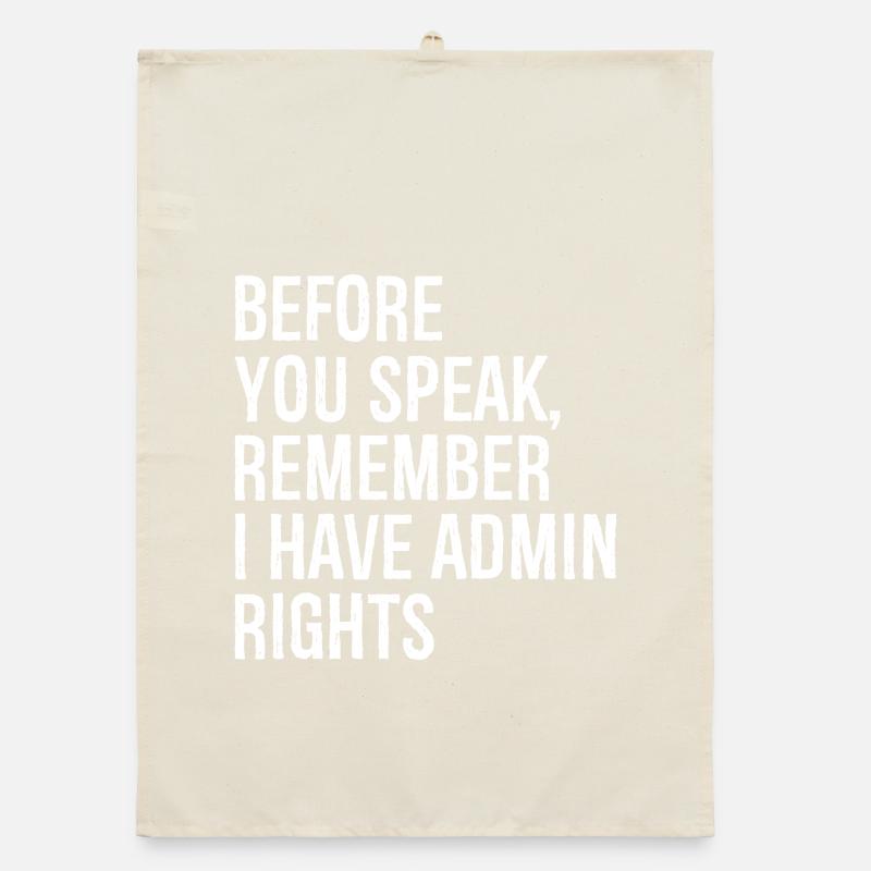 before you speak remember I have admin rights Organic dish towel