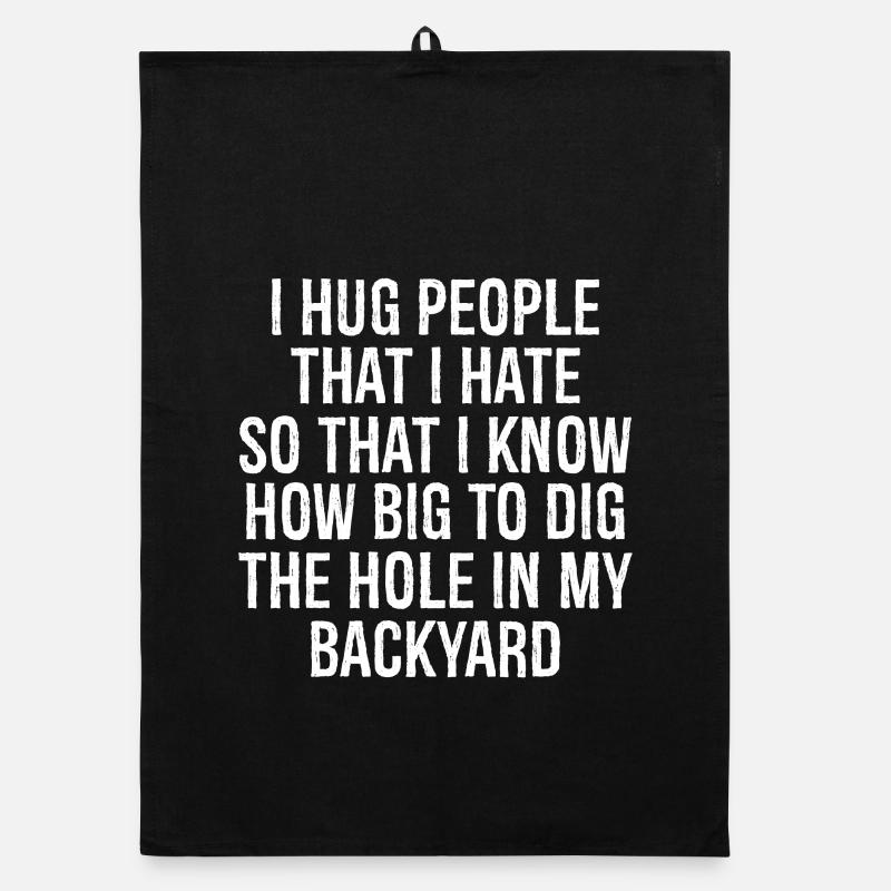 I hug people that I hate so that I know how big Organic Geschirrtuch