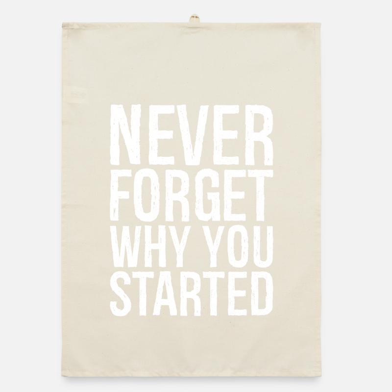 never forget why you started Organic Geschirrtuch