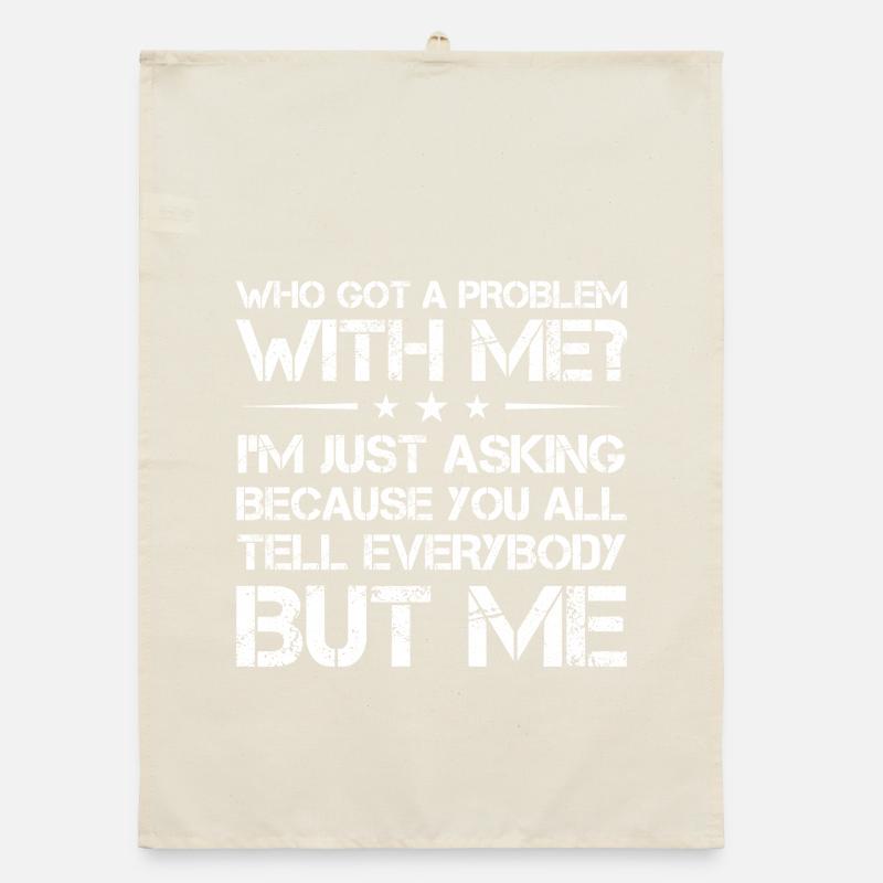 who got a problem with me I m just asking because Organic Geschirrtuch