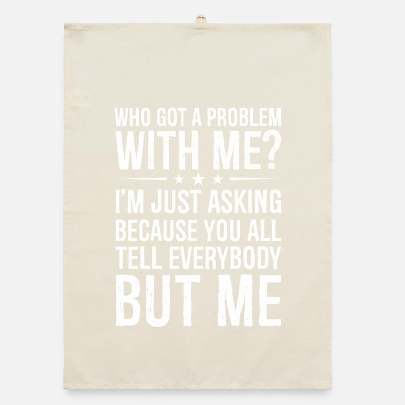 who got a problem with me I m just asking because Organic Geschirrtuch