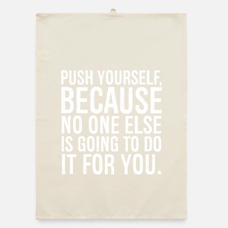 push yourself because no one else is going to do Organic dish towel