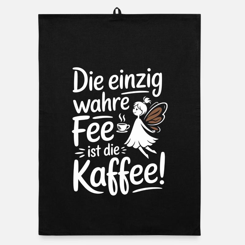 Kaffee Die Einzig Wahre Fee Ist Die Kaffee Spruch Organic Geschirrtuch