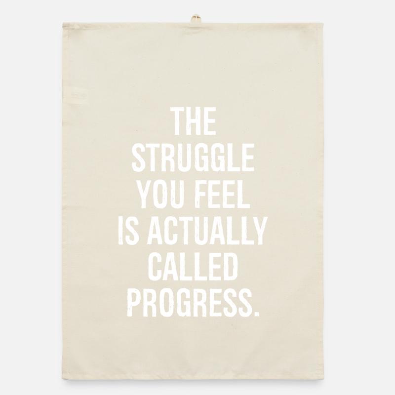 the struggle you feel is actually called progress Organic dish towel