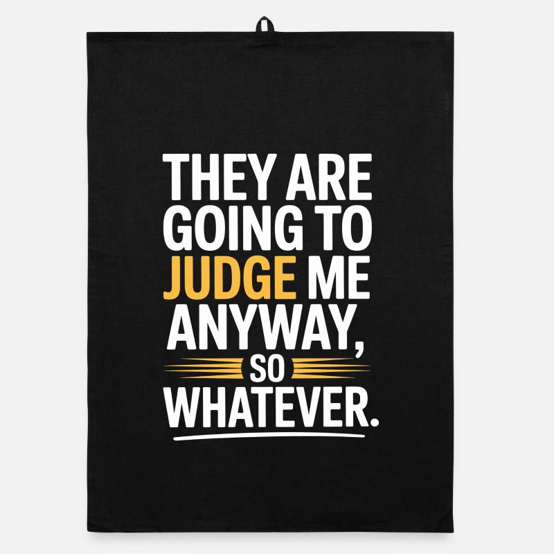 They Are Going To Judge Me Anyway So Whatever Organic Geschirrtuch