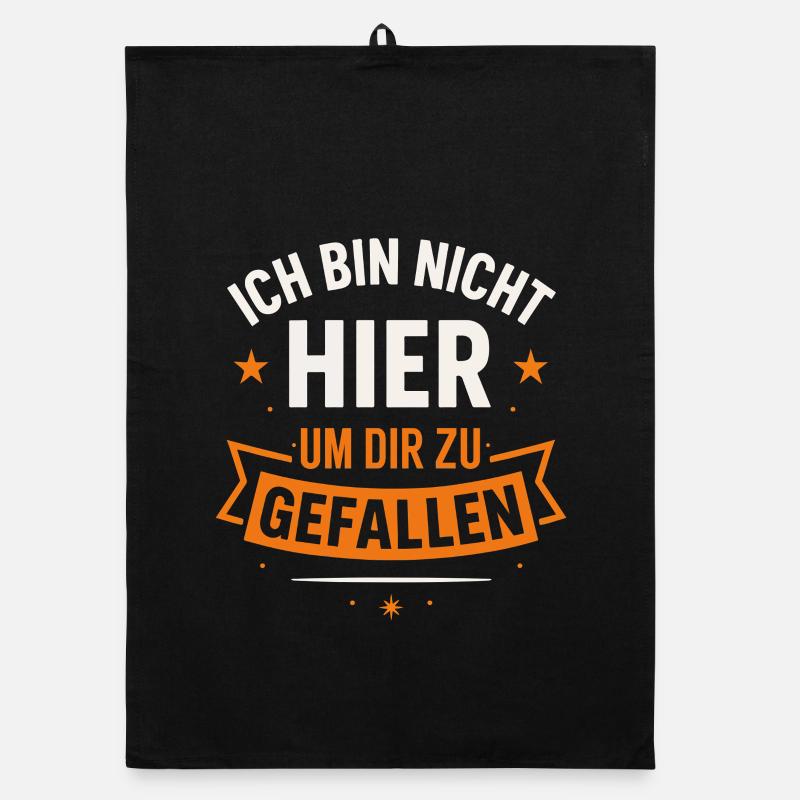 Ich bin nicht hier um dir zu gefallen – Statement  Organic Geschirrtuch