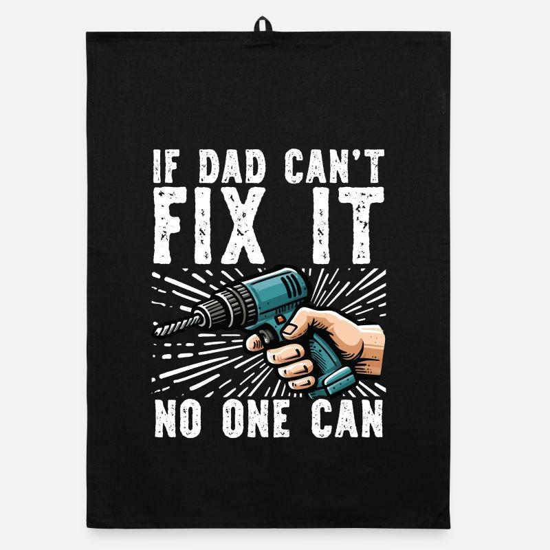 If daddy can't fix it, no one can Organic dish towel