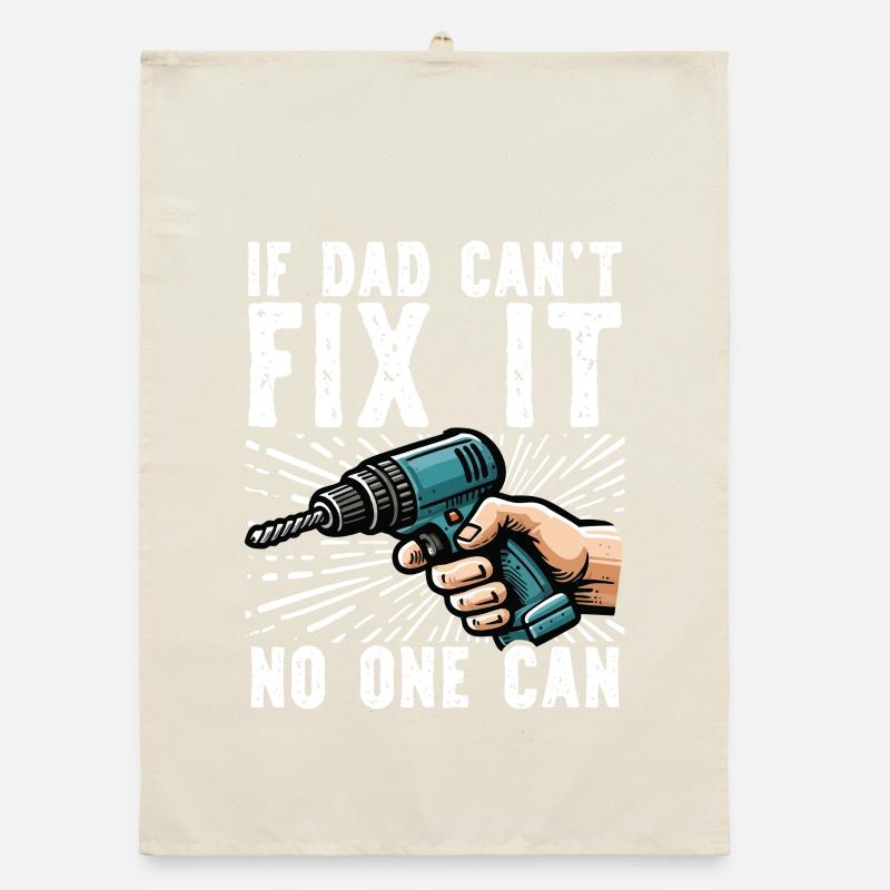 If daddy can't fix it, no one can Organic dish towel