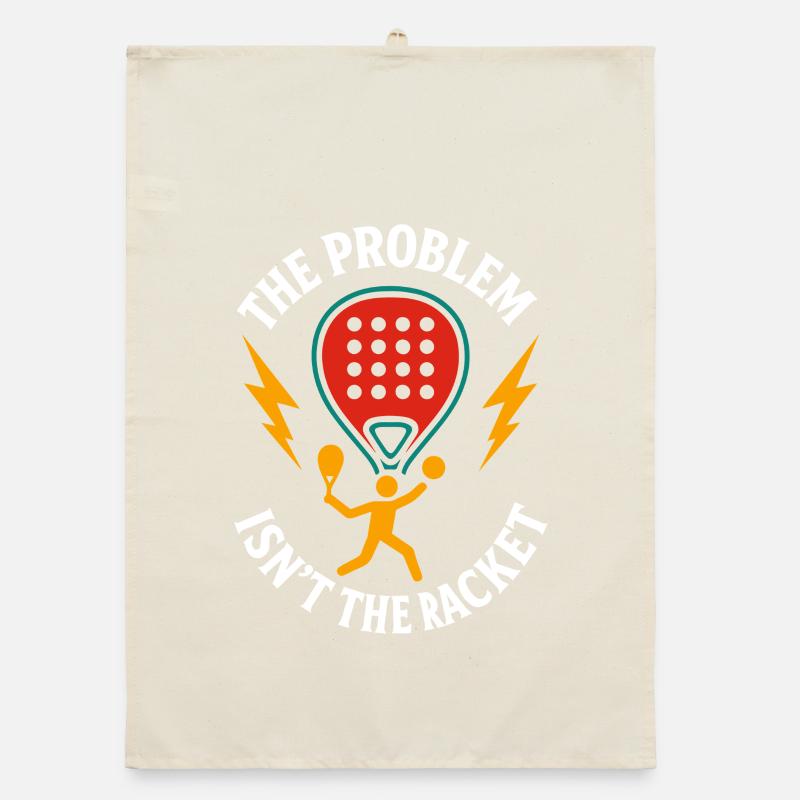 Funny Padel Tennis The Problem Isn't The Racket Organic dish towel