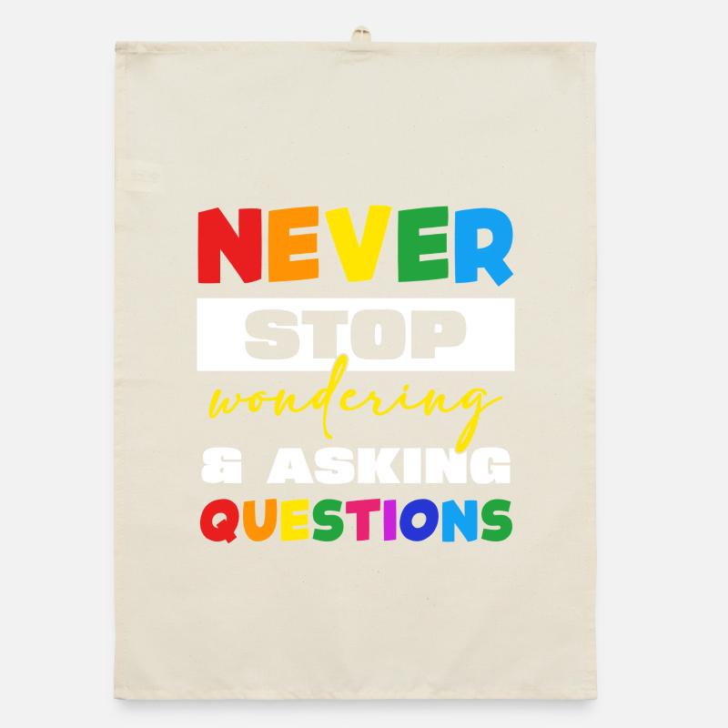 Never stop asking questions Organic dish towel