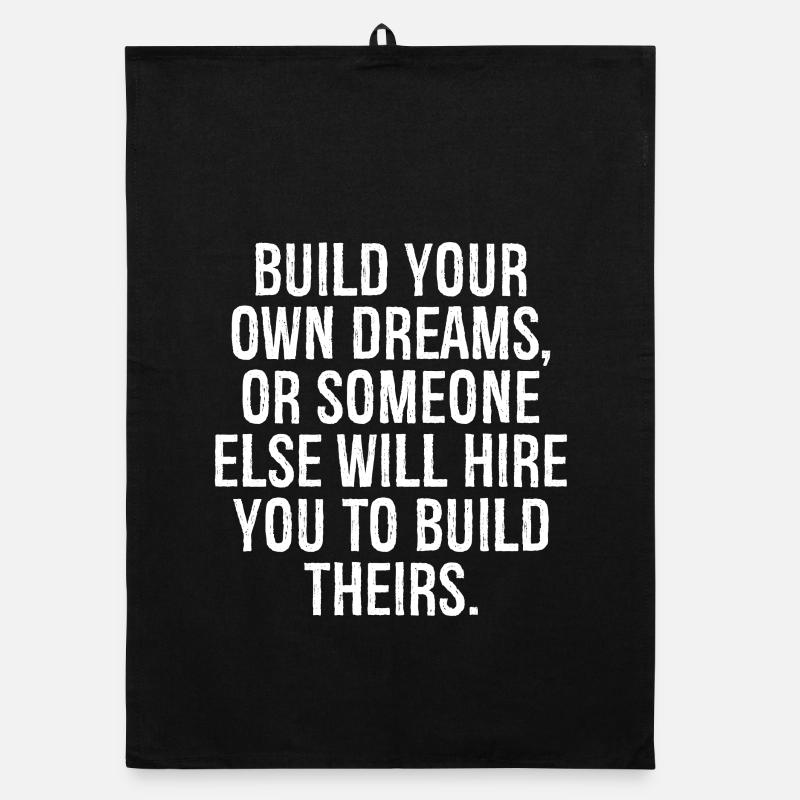 build your own dreams or someone else will hire Organic dish towel