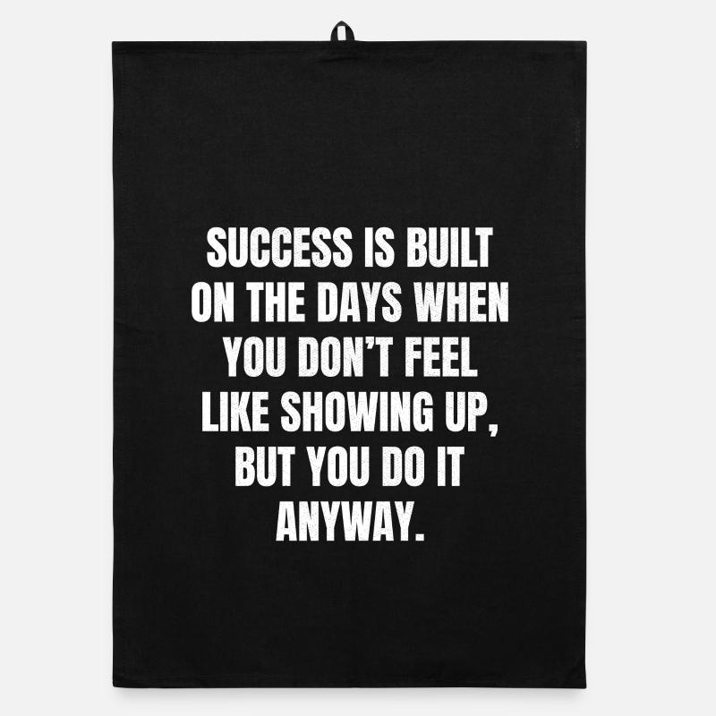 success is built on the days when you don't fee Organic dish towel