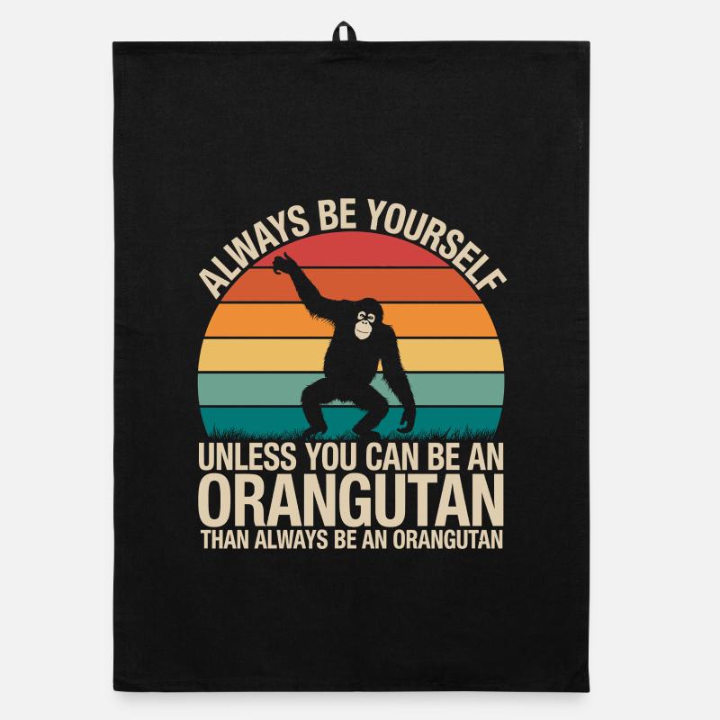 Always be yourself unless you can be an orangutan Organic dish towel