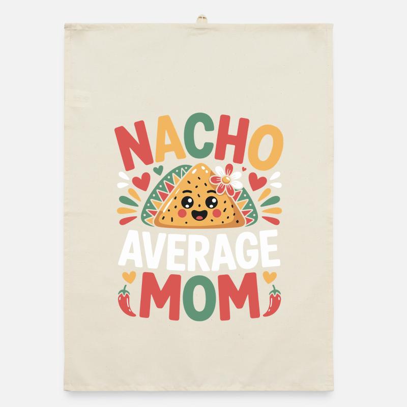Nacho Average Mom Funny Organic dish towel