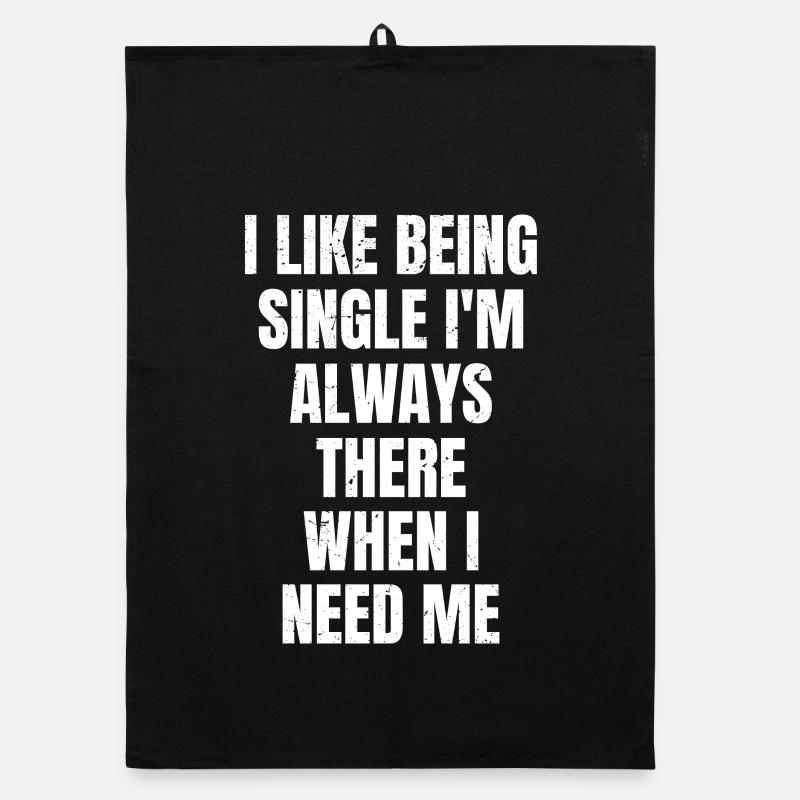 I like being single I'm always there when I need  Organic Geschirrtuch