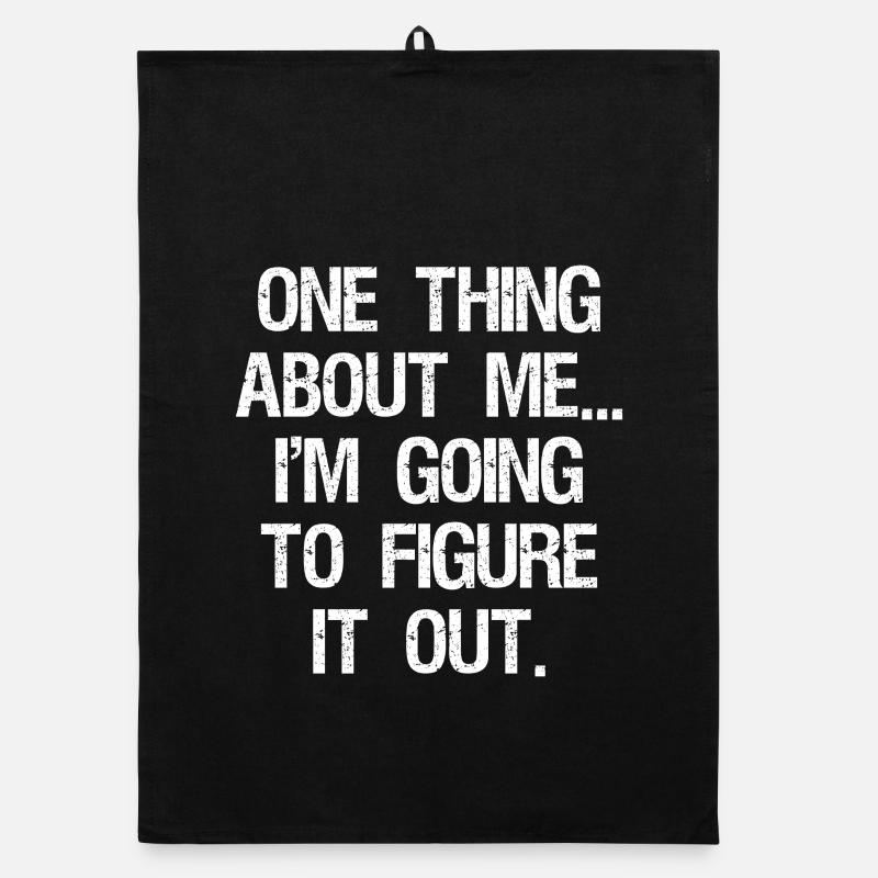 one thing about me I'm going to figure it out Organic Geschirrtuch