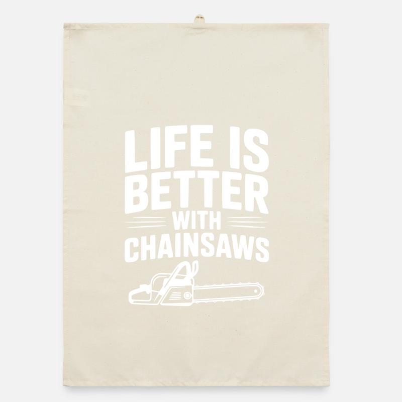 Life is Better With Chainsaws Organic dish towel
