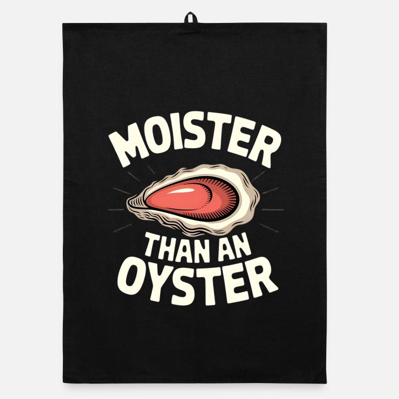 Moister Than An Oyster Tee Organic Geschirrtuch