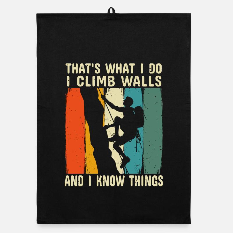 I Climb on Walls and I Know Things Rock Climber Organic dish towel