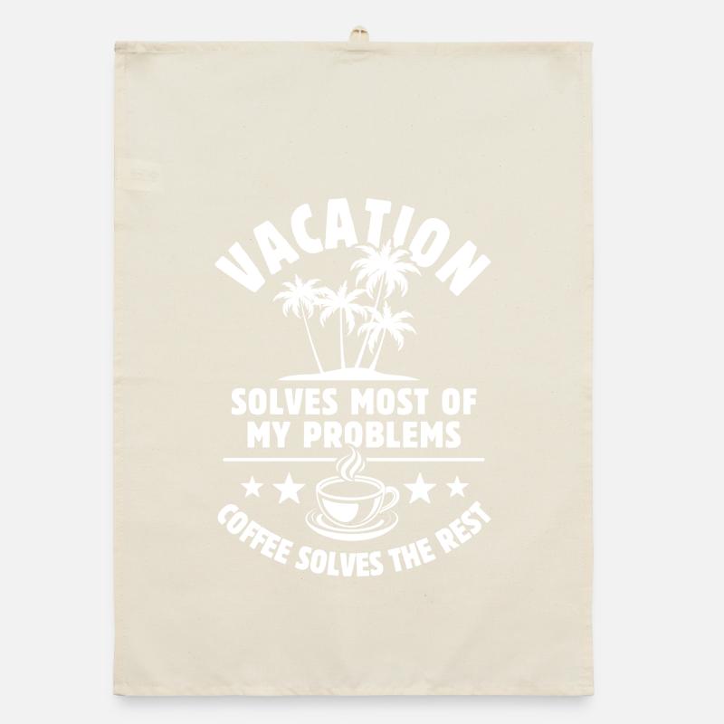 Vacation solves most of my Problems - Coffee Organic dish towel
