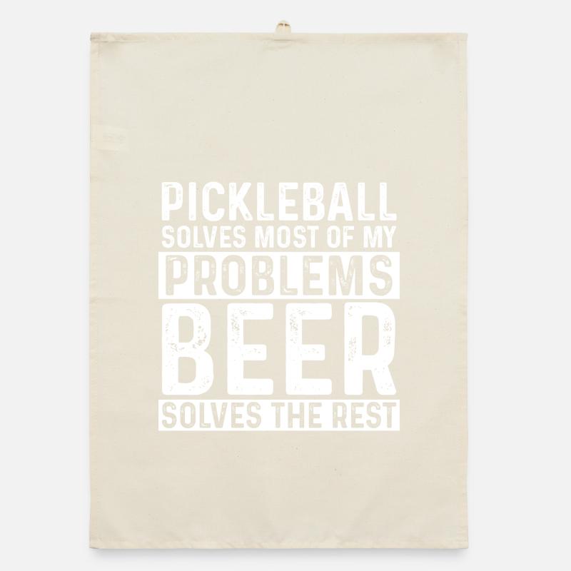 Pickleball Solves Most Of My Problems Beer Solves  Organic dish towel