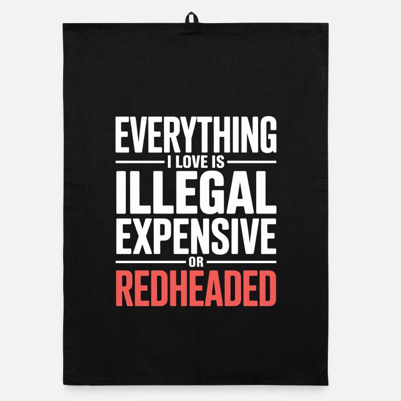 Everything I Love Is Illegal Expensive Redhead Organic dish towel