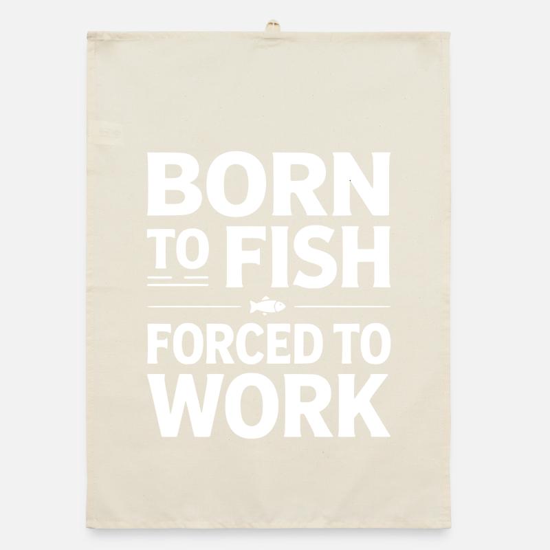 Born To Fish Forced To Work Organic dish towel