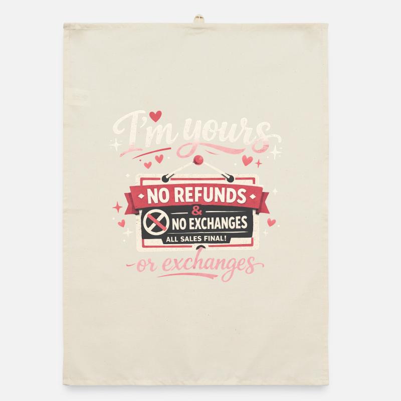 Je suis à toi Pas de remboursements Pas d’échanges Drôles de Saint-Valentin Torchon bio