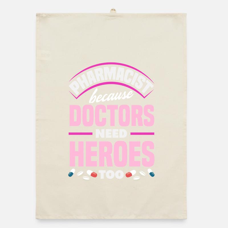 Pharmacists Doctors need heroes Pharmacy technicians Organic dish towel