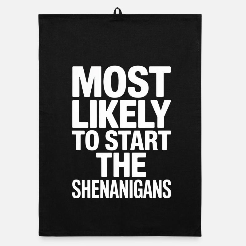 Most Likely to Start the Shenanigans Organic dish towel
