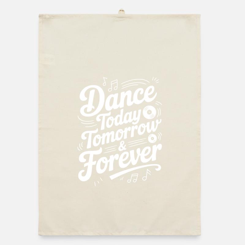 Dance Today Tomorrow & Forever Organic dish towel