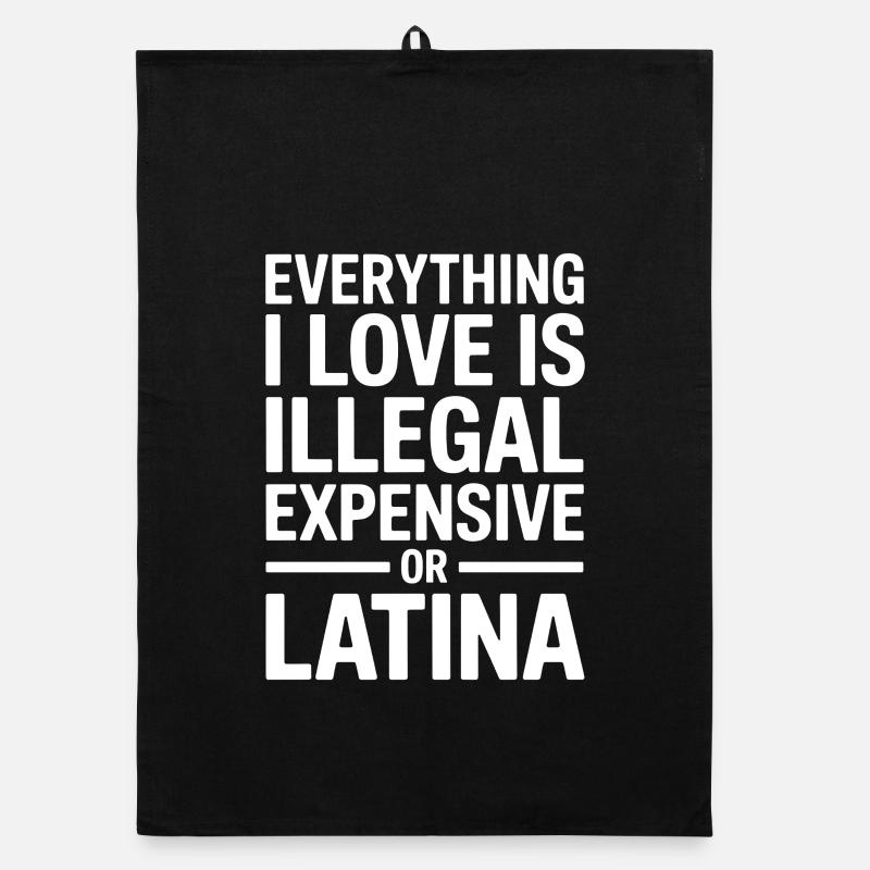 Everything I Love Is Illegal Expensive Or Latina Organic dish towel
