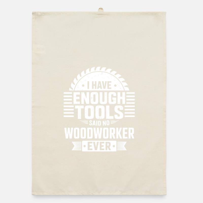 No Woodworker Ever Has Enough Tools Organic dish towel