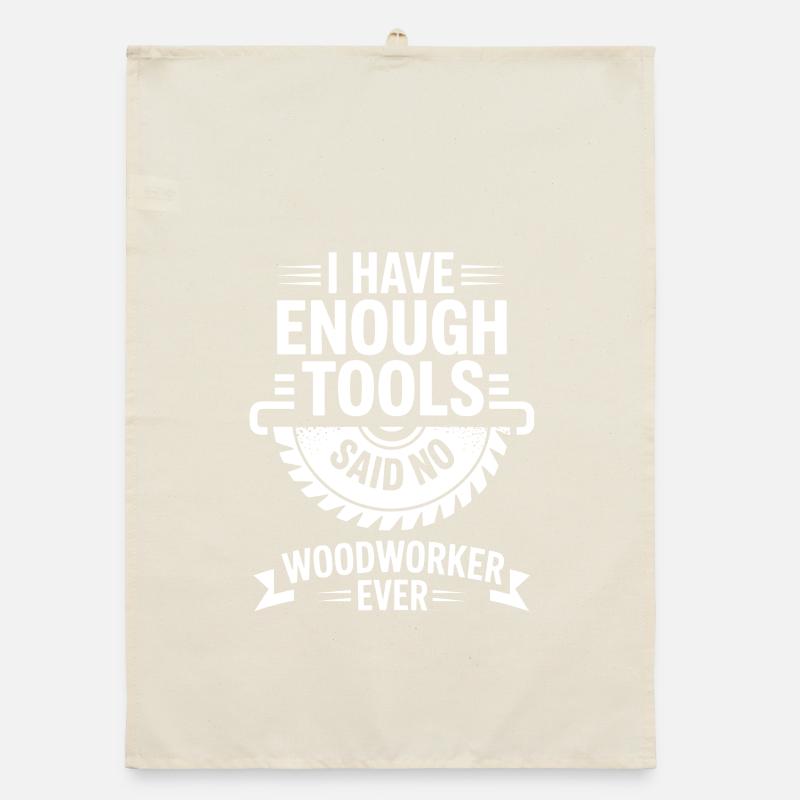 Enough Tools Said No Woodworker Ever Organic dish towel