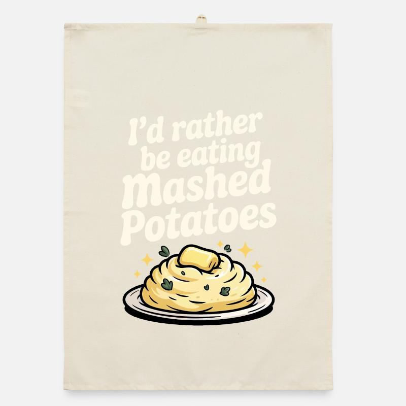 I'd rather eat mashed potatoes Organic dish towel
