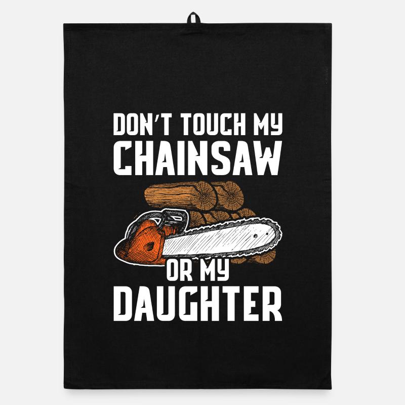 Don't touch my chainsaw woodcutter making Organic dish towel