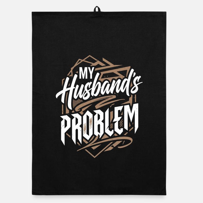 My Husband's Problem - Funny Wife Statemeant Organic dish towel